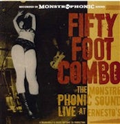 Fifty Foot Combo - The Monstrophonic Sound (Live at Ernesto's) [CD Scan]