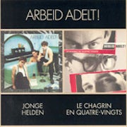 Arbeid Adelt! - Jonge helden + Le chagrin en quatre-vingts [CD Scan]