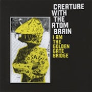 Creature with the Atom Brain - I am the Golden Gate Bridge [CD Scan]