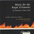 Music for the Royal Fireworks & Concerti a due cori