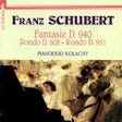 Schubert Franz - Fantasie D. 940, Rondo D. 608 en D. 951