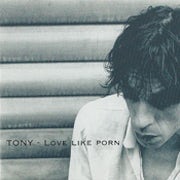 Tony - Love like porn (CD album scan)