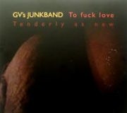 GV's Junkband - To fuck love tenderly as new (CD album scan)