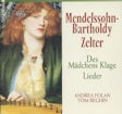 Mendelssohn- Bartoldy, Zelter - Des Mädchens Klage Lieder