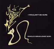 Manolo Cabras & Basic Borg - I wouldn't be sure (cd album scan)