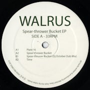 Walrus - Spear-Thrower Bucket EP (Vinyl 12'' EP scan)