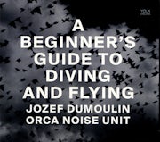 Jozef Dumoulin & Orca Noise Unit - A beginner's guide to diving and flying (CD album scan)