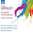 Robert Groslot: Concerto for Orchestra / Violin concerto
